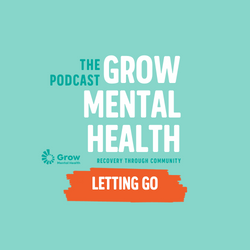 Grow Mental Health Podcast Letting Go