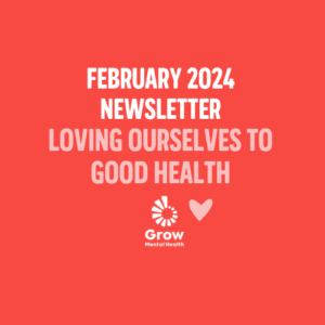 February 2024 Newsletter - Loving Ourselves to Good Mental Health